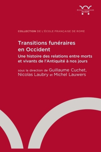 Transitions funéraires en Occident. Une histoire des relations entre morts et vivants de l'Antiquité
