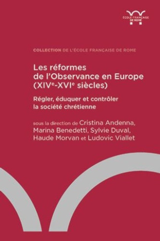 Les réformes de l'Observance en Europe (XIVe-XVIe siècle). Régler, éduquer et contrôler la société c