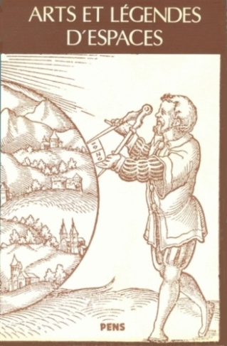 Arts et légendes d'espaces. Figures du voyage et rhétoriques du monde
