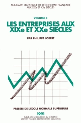 LES ENTREPRISES AU XIX EME ET XX EME SIECLES. Annuaire statistique de l'économie française, tome 3