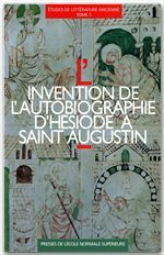 L'invention de l'autobiographie. D'Hésiode à Saint Augustin (Actes du 2e Colloque de l'équipe de re