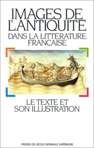 Images de l'Antiquité dans la littérature française. Le texte et son illustration (actes du colloque