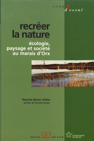 Recréer la nature. Ecologie, paysage et société au marais d'Orx