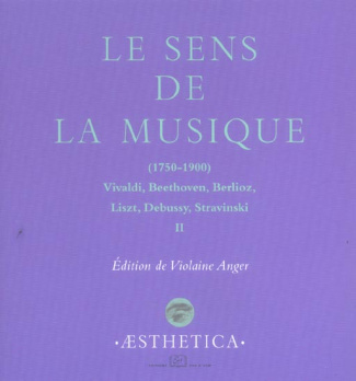 Le sens de la musique 1750-1900. Volume 2