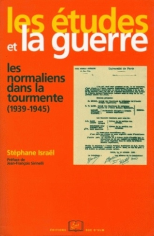 Les Etudes et la guerre. Les normaliens dans la tourmente (1939-1945)