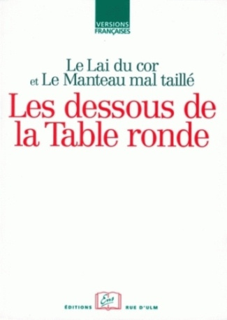 Le Lai du cor et Le Manteau mal taillé. Les dessous de la Table Ronde