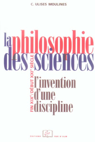 La philosophie des sciences. L'invention d'une discipline (fin XIXe-début XXIe siècle)