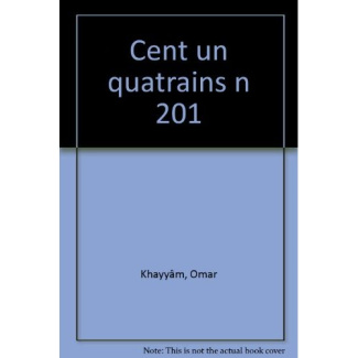 Cent un quatrains. Edition bilingue français-persan