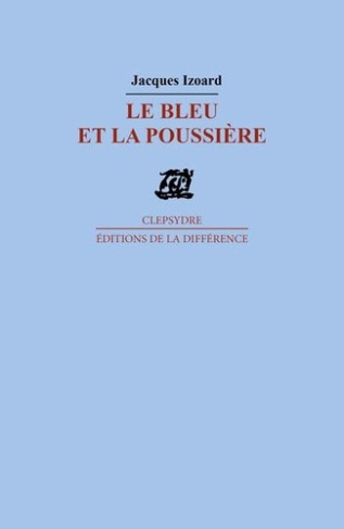 Le bleu et la poussière. Poèmes