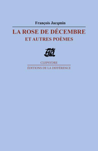 La rose de décembre et autres poèmes