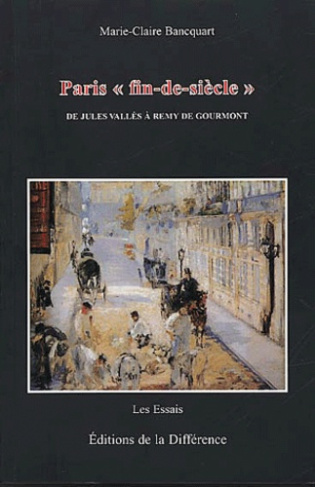 Paris " fin-de-siècle ". De Jules Vallès à Rémy de Gourmont, 2ème édition