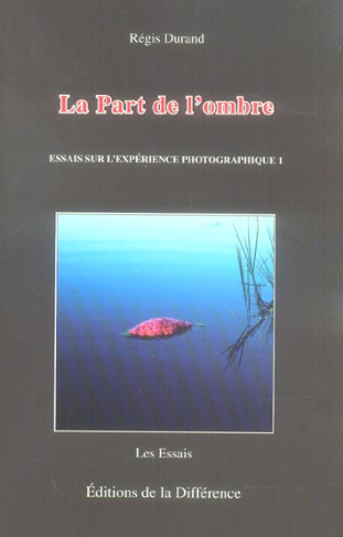 La Part de l'ombre. Essais sur l'expérience photographique, 2e édition