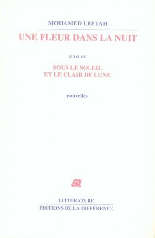 Une fleur dans la nuit. Suivi de Sous le soleil et le clair de lune