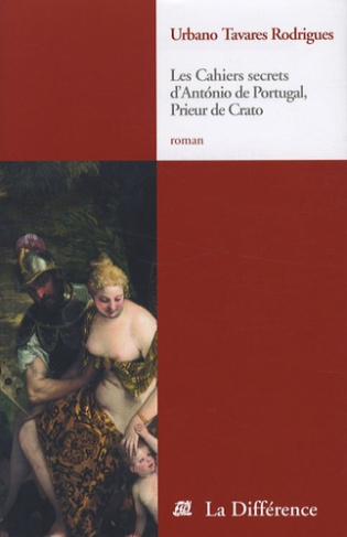 Les Cahiers secrets d'Antonio de Portugal. Prieur de Crato