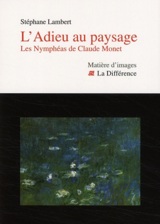 L'Adieu au paysage. Les Nymphéas de Claude Monet