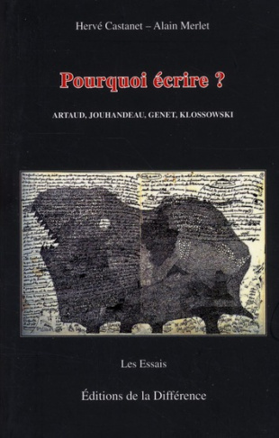 Pourquoi écrire ? Artaud, Jouhandeau, Genet, Klossowski