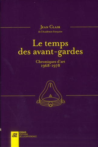 Le temps des avant-gardes. Entretiens et chroniques d'art 1968-1978