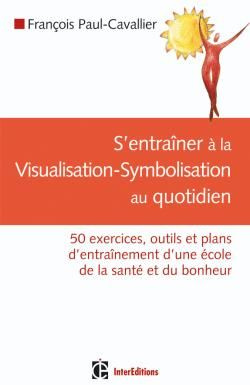 S'entraîner à la visualisation-symbolisation au quotidien. 50 Exercices, outils et plans d'entraînem