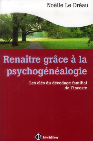 Renaître grâce à la psychogénéalogie. Les clés du décodage familial de l'inceste