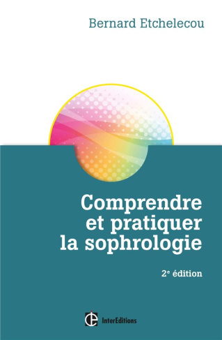 Comprendre et pratiquer la sophrologie. 2e édition