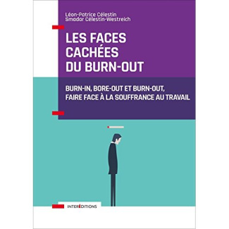 Les faces cachées du burn-out. Burn-in, bore-out et burn-out, faire face à la souffrance au travail