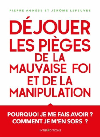 Déjouer les pièges de la manipulation et de la mauvaise foi. 3e édition
