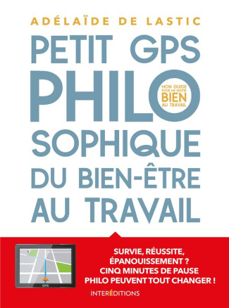 Petit GPS philosophique du bien-être au travail. Survie, réussite, épanouissement ? Cinq minutes de
