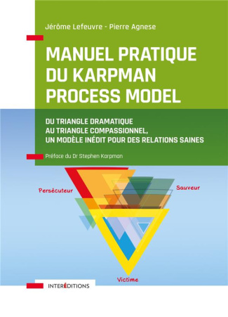 Manuel pratique du Karpman Process Model. Du Triangle Dramatique au Triangle Compassionnel, un modèl