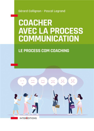 Coacher avec la Process Communication. Le Process Com coaching, 3e édition