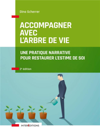 Accompagner avec l'Arbre de vie. Une pratique narrative pour restaurer l'estime de soi, 2e édition