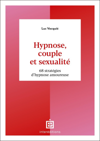 Hypnose, couple et sexualité. 68 stratégies d'hypnose amoureuse