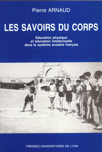 Les savoirs du corps. Education physique et éducation intellectuelle dans le système scolaire frança