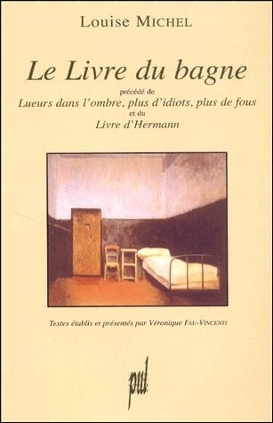 Le livre du bagne. Précédé par Lueurs dans l'ombre, plus d'idiots, plus fous ; Et de Livre d'Hermann