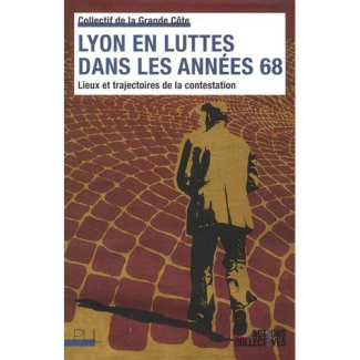 Lyon en luttes dans les années 68. Lieux et trajectoires de la contestation
