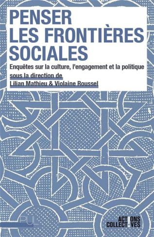 Penser les frontières sociales. Enquêtes sur la culture, l'engagement et la politique