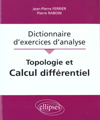 Topologie et Calcul différentiel. Dictionnaire d'exercices d'analyse