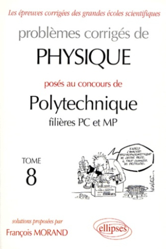 Problèmes corrigés de physique posés au concours de Polytechnique filières PC et MP. Tome 8