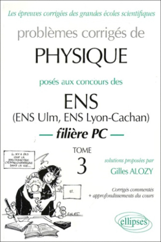 Problèmes corrigés de physique posés aux concours des ENS. Tome 3