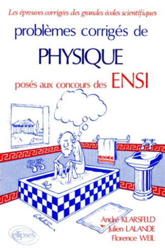 PROBLEMES CORRIGES DE PHYSIQUE POSES AUX CONCOURS DES ENSI OPTIONS M, P