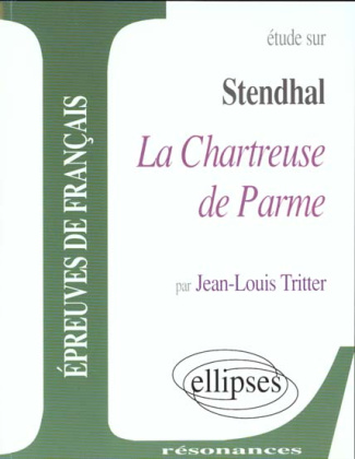 Etude sur La Chartreuse de Parme, Sthendhal. Epreuves de français