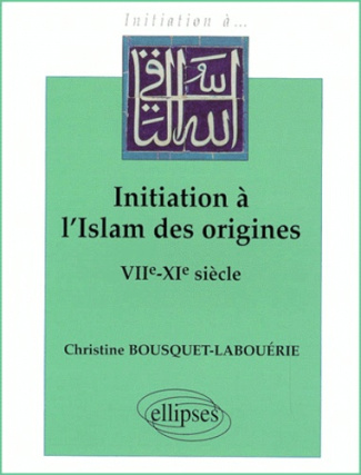 Initiation à l'Islam des origines. VIIème-XIème siècle