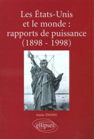 Les Etats-Unis et le monde : rapports de puissance (1898-1998). Aux plans politique, militaire, écon
