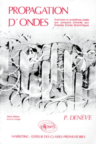 PROPAGATION D'ONDES. Exercices et problèmes posés aux concours d'entrée aux Grandes Ecoles Scientifi