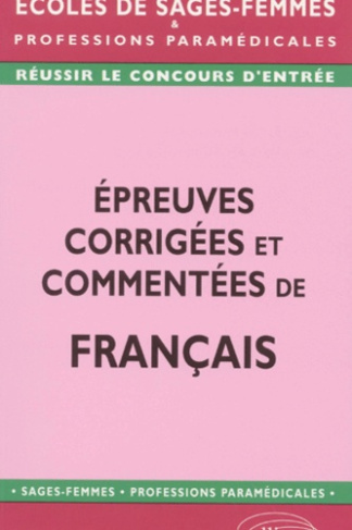 Epreuves corrigées et commentées de français au concours d'entrée en écoles de sages-femmes