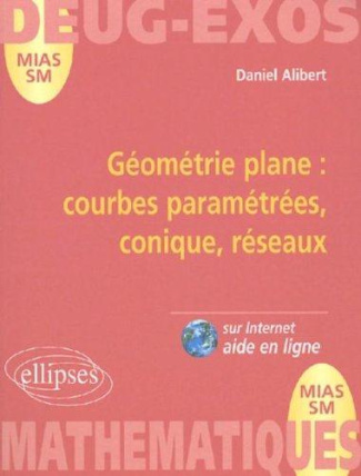 Mathématiques DEUG MIAS/SM. Géométrie plane : courbes paramétrées, conique, réseaux