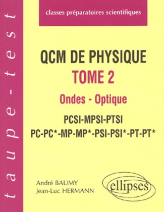 QCM de physique. Tome 2, Ondes, Optique PCSI-MPSI-PTSI-PC-PC*-MP-MP*-PSI-PSI*-PT-PT*