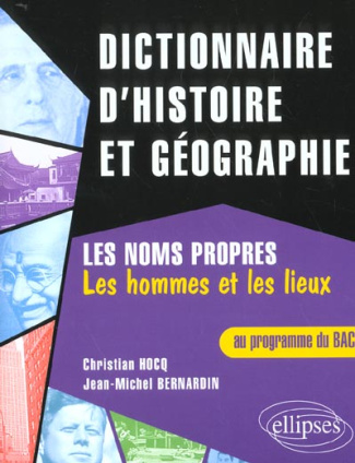 Dictionnaire d'histoire et de géographie. Les noms propres, Les hommes et les lieux au programme du