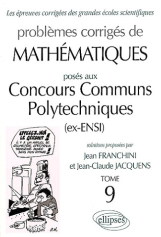 Problèmes corrigés de mathématiques posés aux Concours Communs Polytechniques (ex-ENSI). Tome 9