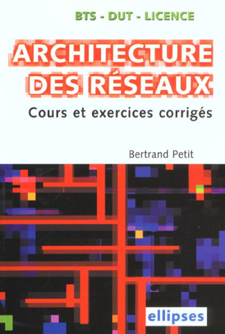 Architecture des réseaux. Cours et exercices corrigés