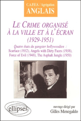 Le crime organisé à la ville et à l'écran (1929-1951). Quatre états du gangster hollywoodien : Scarf